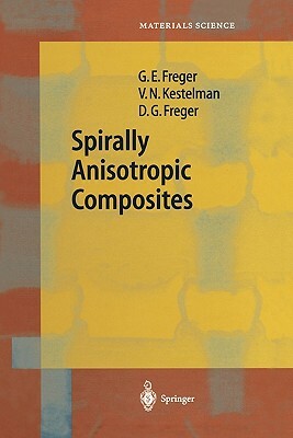 Spirally Anisotropic Composites by Garry Efimovich Freger, V. N. Kestelman, Dmitry Garrievich Freger