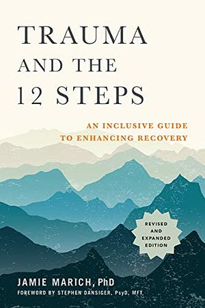 Trauma and the 12 Steps: An Inclusive Guide to Enhancing Recovery by Jamie Marich, Stephen Dansiger