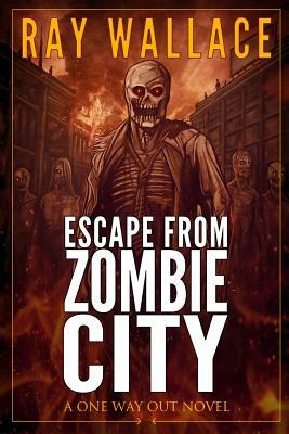 Escape from Zombie City by Ray Wallace