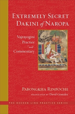 The Extremely Secret Dakini of Naropa: Vajrayogini Practice and Commentary by Pabongkha Dechen Nyingpo