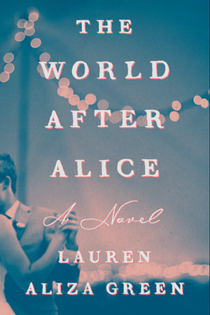 The World After Alice by Lauren Aliza Green