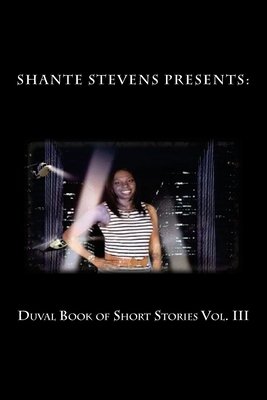 Duval Book of Short Stories Vol. III by Shante Stevens