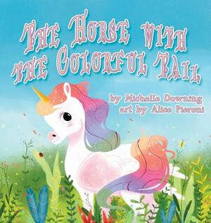The Horse with the Colorful Tail by Michelle Downing