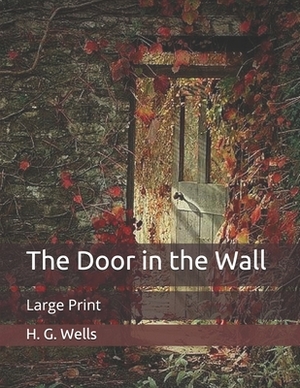 The Door in the Wall: Large Print by H.G. Wells