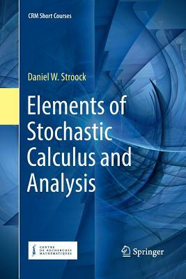 Elements of Stochastic Calculus and Analysis by Daniel W. Stroock