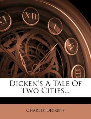 Dicken's a Tale of Two Cities... by Charles Dickens