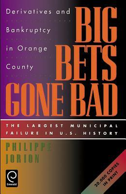 Big Bets Gone Bad: Derivatives and Bankruptcy in Orange County. the Largest Municipal Failure in U.S. History by Philippe Jorion