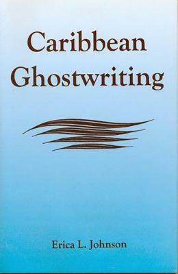 Caribbean Ghostwriting by Erica L. Johnson