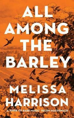 All Among The Barley by Melissa Harrison