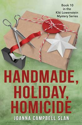 Handmade, Holiday, Homicide: Book #10 in the Kiki Lowenstein Mystery Series by Joanna Campbell Slan