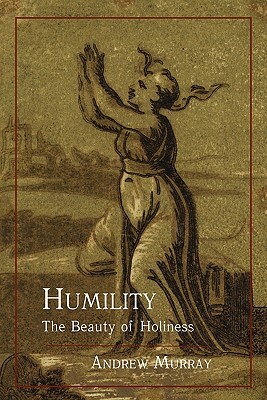 Humility: The Beauty of Holiness by Andrew Murray