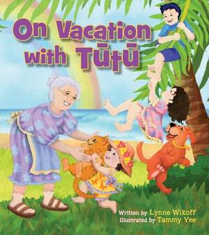 On Vacation with Tutu by Lynne Wikoff