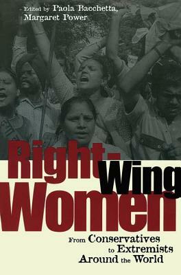 Right-Wing Women: From Conservatives to Extremists Around the World by Margaret Power, Paola Bacchetta