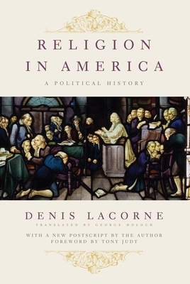 Religion in America: A Political History by Denis Lacorne