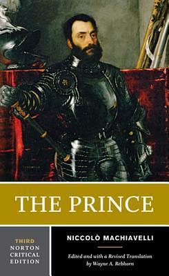 The Prince: A Norton Critical Edition by Niccolò Machiavelli, Wayne A. Rebhorn