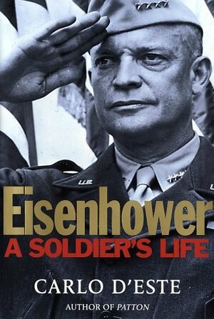 Eisenhower: A Soldier's Life by Carlo D'Este