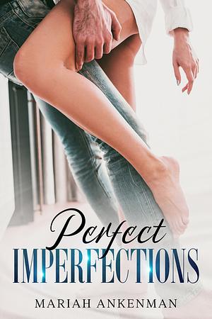 Perfect Imperfections  by Mariah Ankenman