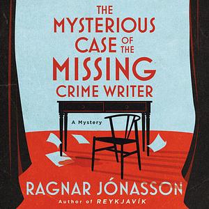 The Mysterious Case of the Missing Crime Writer: A Mystery by Ragnar Jónasson