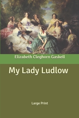 My Lady Ludlow: Large Print by Elizabeth Gaskell