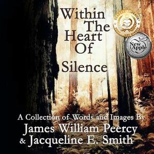 Within the Heart of Silence by James William Peercy