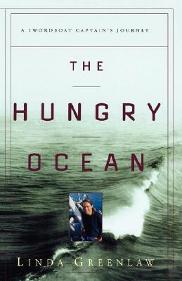 The Hungry Ocean: A Swordboat Captain's Journey by Linda Greenlaw