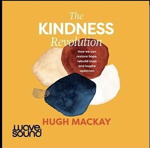 The Kindness Revolution by Hugh Mackay