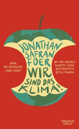 Wir sind das Klima! by Stefanie Jacobs, Jan Schönherr, Jonathan Safran Foer