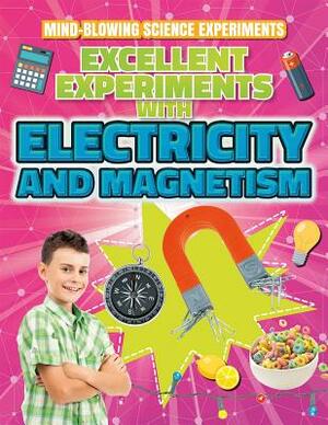 Excellent Experiments with Electricity and Magnetism by Thomas Canavan