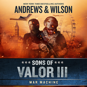 Sons of Valor III: War Machine by Brian Andrews, Jeffrey Wilson