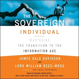 The Sovereign Individual: Mastering the Transition to the Information Age by Lord William Rees-Mogg, James Dale Davidson