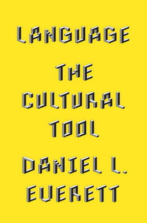 Language: The Cultural Tool by Daniel L. Everett