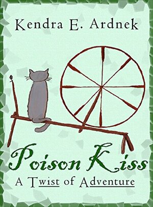 Poison Kiss: A Twist of Sleeping Beauty by Kendra E. Ardnek