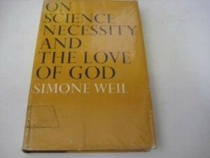 On Science, Necessity, And The Love Of God: Essays by Simone Weil