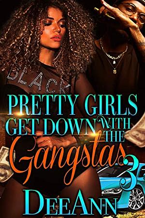 Pretty Girls Get Down with the Gangstas 3 by Deeann