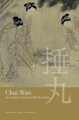 Chui Wan: An Ancient Chinese Golf-like Game by Wuzong Zhou, Anthony Butler, David Hamilton