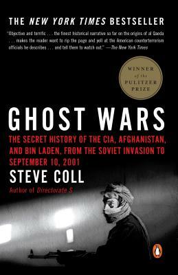 Ghost Wars: The Secret History of the CIA, Afghanistan, and Bin Laden, from the Soviet Invasion to September 10, 2001 by Steve Coll