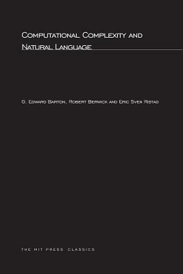 Computational Complexity And Natural Language by G. Edward Barton, Eric Sven Ristad, Robert Berwick