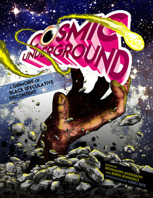 Cosmic Underground: A Grimoire of Black Speculative Discontent by Stacey Robinson, Reynaldo Anderson, John Jennings