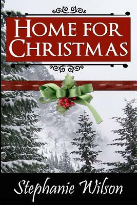 Home for Christmas by Stephanie Wilson