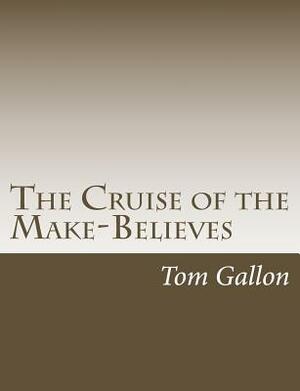 The Cruise of the Make-Believes by Tom Gallon