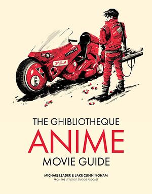 The Ghibliotheque Anime Movie Guide by Jake Cunningham