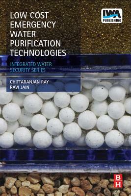 Low Cost Emergency Water Purification Technologies by Ravi Jain, Chittaranjan Ray, Uwe Schroder