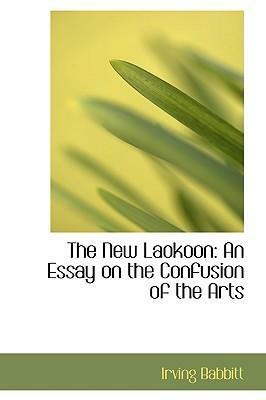 The New Laokoon: An Essay on the Confusion of the Arts by Irving Babbitt