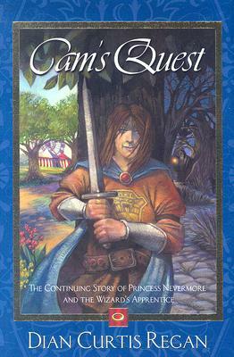 Cam's Quest: The Continuing Story of Princess Nevermore and the Wizard's Apprentice by Dian Curtis Regan