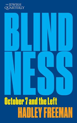 Blindness: October 7 and the Left: Jewish Quarterly 256 by Hadley Freeman