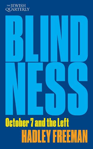 Blindness: October 7 and the Left: Jewish Quarterly 256 by Hadley Freeman