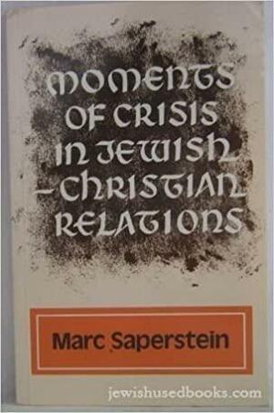 Moments of Crisis in Jewish-Christian Relations by Marc Saperstein