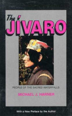 The Jivaro: People of the Sacred Waterfalls by Michael Harner