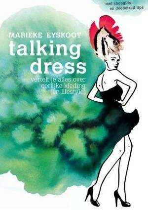 Talking dress: vertelt je alles over eerlijke kleding (en lifestyle) by Marieke Eyskoot