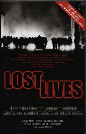 Lost Lives: The Stories of the Men, Women and Children Who Died as a Result of the Northern Ireland Troubles by Brian Feeney, Seamus Kelters, Chris Thornton, David McKittrick